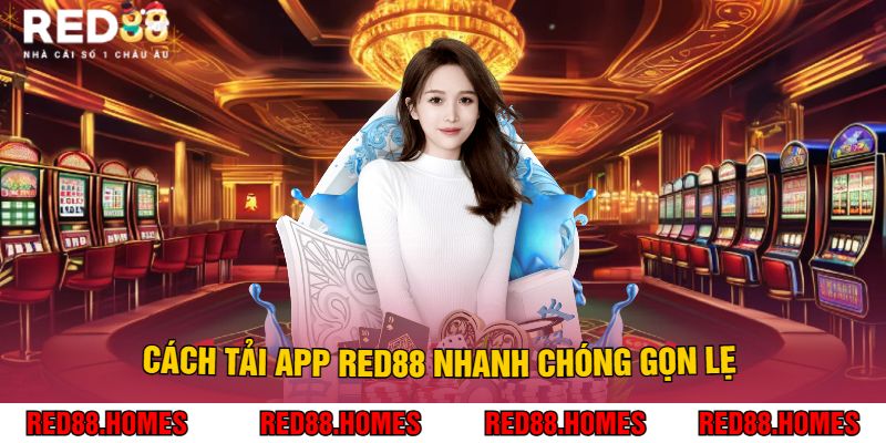 Cách Tải app Red88 Nhanh Chóng Gọn Lẹ