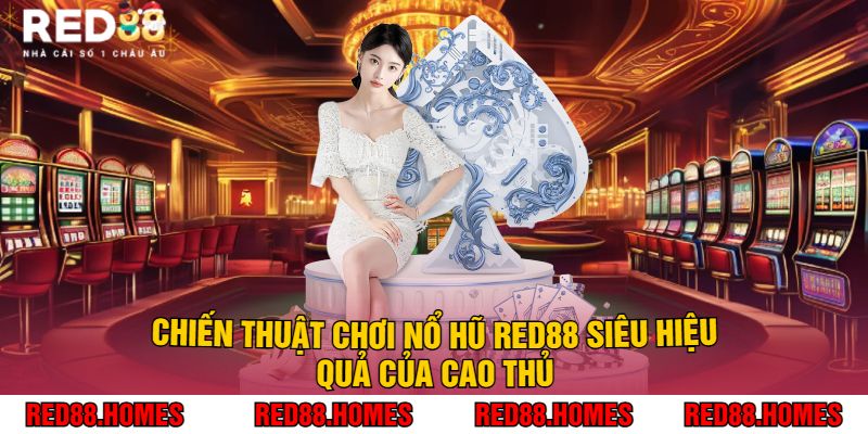 Chiến Thuật Chơi Nổ Hũ Red88 Siêu Hiệu Quả Của Cao Thủ