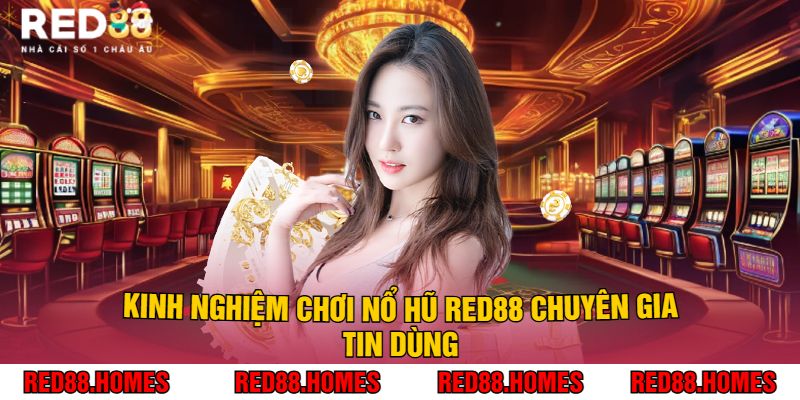 Kinh Nghiệm Chơi Nổ Hũ Red88 Chuyên Gia Tin Dùng