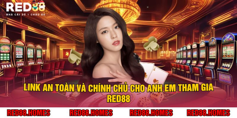 Link An Toàn Và Chính Chủ Cho Anh Em Tham Gia Red88