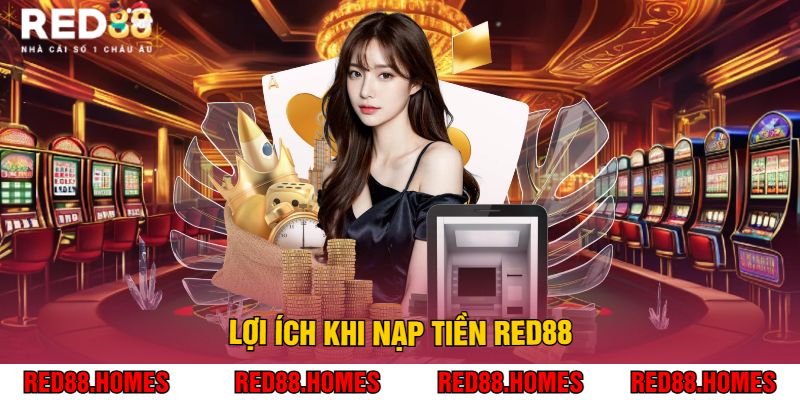 Lợi Ích Khi Nạp Tiền Red88