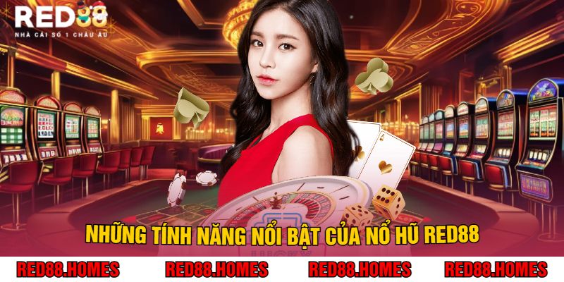 Những Tính Năng Nổi Bật Của Nổ Hũ Red88