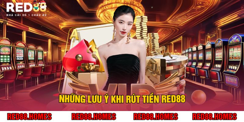 Những lưu ý khi rút tiền Red88