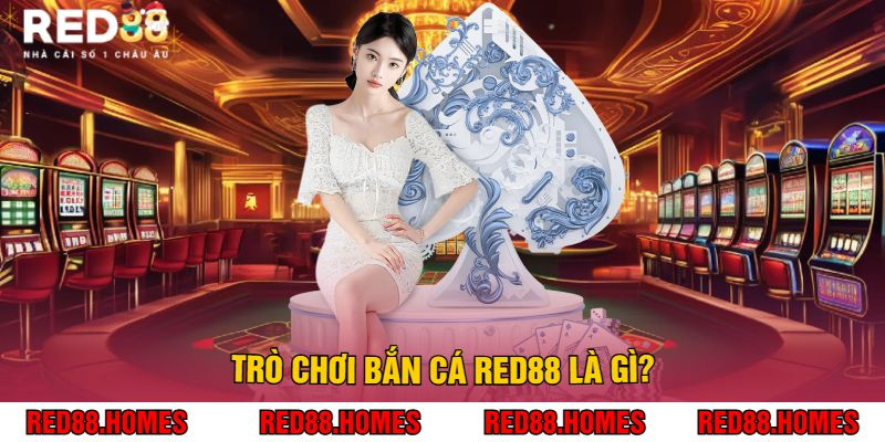 Trò Chơi Bắn Cá Red88 Là Gì?